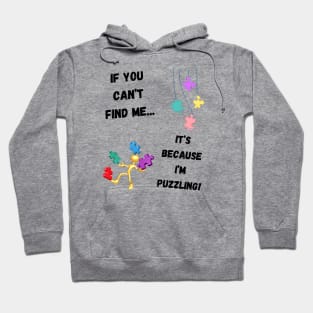 If you can't find me...It's because I'm puzzling! Hoodie